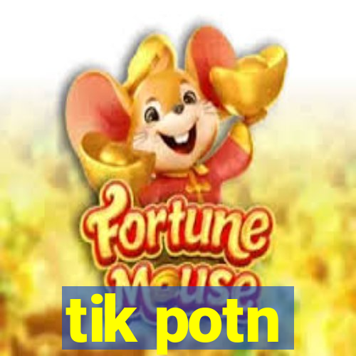 tik potn